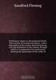 Preliminary report on the projected North-West railway of Canada microform : with a description of the extent, physical features, soil and settlement of the country through which it is proposed to be constructed, showing the importance of the valley of, Sandford Fleming 