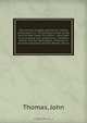 The coming struggle among the nations of the earth, or, The political events of the next thirteen years microform : described in accordance with prophecies in Ezekiel, Daniel, and the Apocalypse; shewing sic also the important position Britain will oc, John Thomas 
