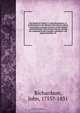 The letters of Veritas i.e. John Richardson, re-published from the Montreal Herald microform : containing a succinct narrative of the military administration of Sir George Prevost, during his command in the Canadas; whereby it will appear manifest, th, John Richardson 
