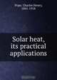 Solar heat, its practical applications, Charles Henry Pope 
