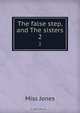 The false step, and The sisters, Miss Jones 