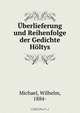 Uberlieferung und Reihenfolge der Gedichte Holtys, Wilhelm Michael 