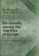 Six months among the charities of Europe, Jan de Liefde 