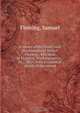 A record of the family and descendants of Robert Fleming , who died at Hanover, Washington Co., Pa., 1802 : with a historical sketch of the names, Samuel Fleming 