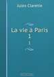 La vie a Paris, Jules Claretie 