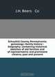 Schuylkill County, Pennsylvania; genealogy--family history--biography; containing historical sketches of old families and of representative and prominent citizens, past and present, J.H. Beers 