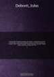 The peerage of England, Scotland, and Ireland : containing an account of all the peers of the United Kingdom, whether by tenure, summons, or creation : their collateral branches : births, marriages, and issue : family names, and titles of eldest sons : an, John Debrett 