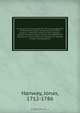 An account of the Society for the encouragement of the British troops, in Germany and North America : with the motives to the making a present to those troops, also to the widows and orphans of such of them as have died in defense of their country, partic, Jonas Hanway 