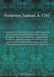 A narrative of the adventures, sufferings and privations of Samuel Patterson, a native of Rhode-Island microform : experienced by him in several voyages to various parts of the world, embracing a short account of the numerous places visited by him in hi, Samuel Patterson 