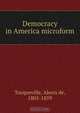 Democracy in America microform, Alexis de Tocqueville 