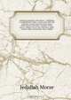 American gazetteer microform : exhibiting in alphabetical order a much more full and accurate account than has been given of the states, provinces, counties, cities, towns, villages, rivers, bay, harbours, gulfs, sounds, capes, mountains, forts, Indian, Jedidiah Morse 