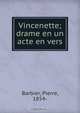 Vincenette; drame en un acte en vers, Pierre Barbier 