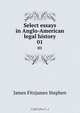Select essays in Anglo-American legal history, Stephen James Fitzjames 