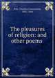 The pleasures of religion: and other poems, Charles Constantine Pise 