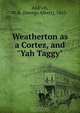 Weatherton as a Cortez, and "Yah Taggy", George Albert Aldrich 