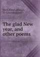 The glad New year, and other poems, Ethel Wolf 