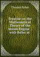 Treatise on the Mathematical Theory of the Steam Engine ; with Rules at ., Thomas Baker 