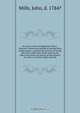 An essay on the management of bees : wherein is shewn the method of rearing those useful insects ; and that the practice of saving their lives when their honey and wax are taken from them was known to the antients sic, and is, in itself, simple and easi, John Mills 