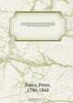 American archives : consisting of a collection of authentick records, state papers, debates, and letters and other notices of publick affairs, the whole forming a documentary history of the origin and progress of the North American colonies; of the causes, Peter Force 