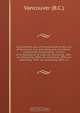 Consolidated acts of incorporation of the city of Vancouver and amending acts microform : comprising the following : the Act of Incorporation of 1886, act amending, 1887; act amending, 1889; act amending, 1890; act amending, 1891; act amending, 1892; ac, B.C. Vancouver 