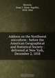 Address on the Northwest microform : before the American Geographical and Statistical Society : delivered at New York, December 2, 1858, Isaac Ingalls Stevens 