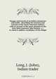 Voyages and travels of an Indian interpreter and trader : describing the manners and customs of the North American Indians; with an account of the posts situated on the river Saint Laurence, lake Ontario, &c. ; to which is added a vocabulary of the Chippe, John Long 