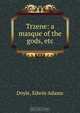 Trzene: a masque of the gods, etc., Edwin Adams Doyle 