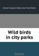 Wild birds in city parks., Herbert Eugene Walter 