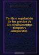 Tarifa o regulacion de los precios de los medicamentos simples y compuestos ., Real Junta Superior Gubernativa de Farmacia 