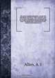 Ten years in Oregon microform : travels and adventures of Doctor E. White and Lady, west of the Rocky Mountains, with incidents of two sea voyages via Sandwich Islands around Cape Horn : containing also a brief history of the missions and settlement of, A.J. Allen 