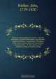 Elements of geography microform : with the principles of natural philosophy, and sketches of general history : containing I. The figure of the earth, and the elements of mechanics and astronomy --II. The econmy of the sublunary works of creation, living, John Walker 