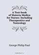A Text-book of Materia Medica for Nurses: Including Therapeutics and Toxicology, George Philip Paul 
