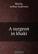 A surgeon in khaki, Arthur Anderson Martin 