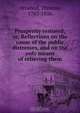 Prosperity restored; or, Reflections on the cause of the public distresses, and on the only means of relieving them, Thomas Attwood 