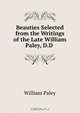 Beauties Selected from the Writings of the Late William Paley, D.D ., William Paley 