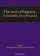 The cool collegians; a comedy in two acts, Willard Henry Fales 