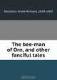 The bee-man of Orn, and other fanciful tales, Frank Richard Stockton 