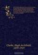 Pronouncing dictionary of musical terms, giving the meaning, derivation, and pronunciation . of Italian, German, French, and other words; the names with date of birth and death and nationality of the leading musicians of the last two centuries; English, Hugh Archibald Clarke 