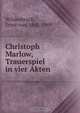 Christoph Marlow, Trauerspiel in vier Akten, Ernst von Wildenbruch 