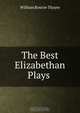 The Best Elizabethan Plays ., William Roscoe Thayer 