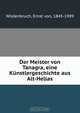 Der Meister von Tanagra, eine Kunstlergeschichte aus Alt-Hellas, Ernst von Wildenbruch 