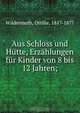 Aus Schloss und Hutte, Erzahlungen fur Kinder von 8 bis 12 Jahren;, Ottilie Wildermuth 