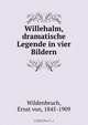 Willehalm, dramatische Legende in vier Bildern, Ernst von Wildenbruch 