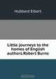 Little journeys to the homes of English authors.Robert Burns, Hubbard Elbert 