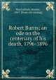 Robert Burns; an ode on the centenary of his death, 1796-1896, Hunter MacCulloch 