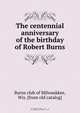 The centennial anniversary of the birthday of Robert Burns, 