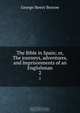 The Bible in Spain; or, The journeys, adventures, and imprisonments of an Englishman, George Henry Borrow 