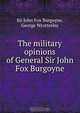 The military opinions of General Sir John Fox Burgoyne, John Fox Burgoyne 