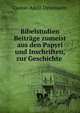 Bibelstudien Beitrage zumeist aus den Papyri und Inschriften, zur Geschichte ., Gustav Adolf Deissmann 