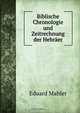 Biblische Chronologie und Zeitrechnung der Hebraer, Eduard Mahler 